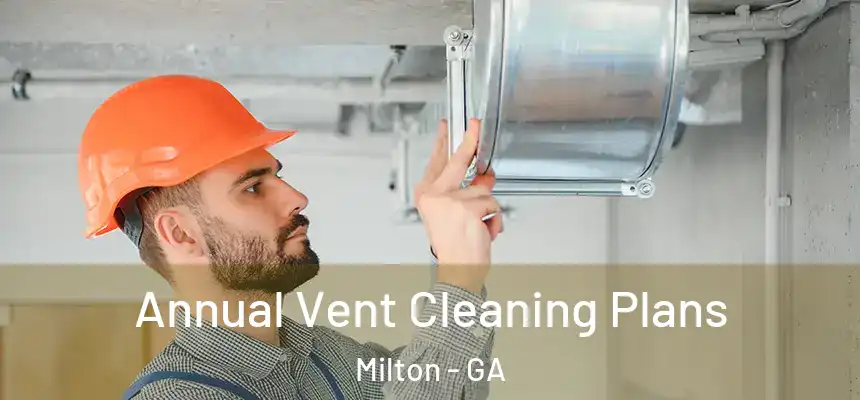  Annual Vent Cleaning Plans Milton - GA