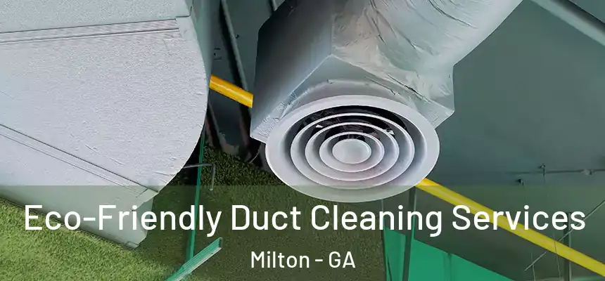 Eco-Friendly Duct Cleaning Services Milton - GA
