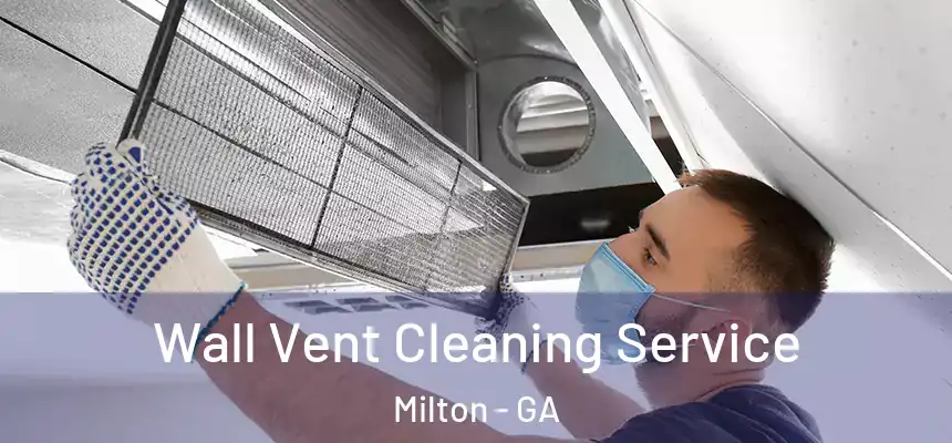 Wall Vent Cleaning Service Milton - GA
